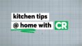 Kitchen Tips At Home With Cr | Consumer Reports 26